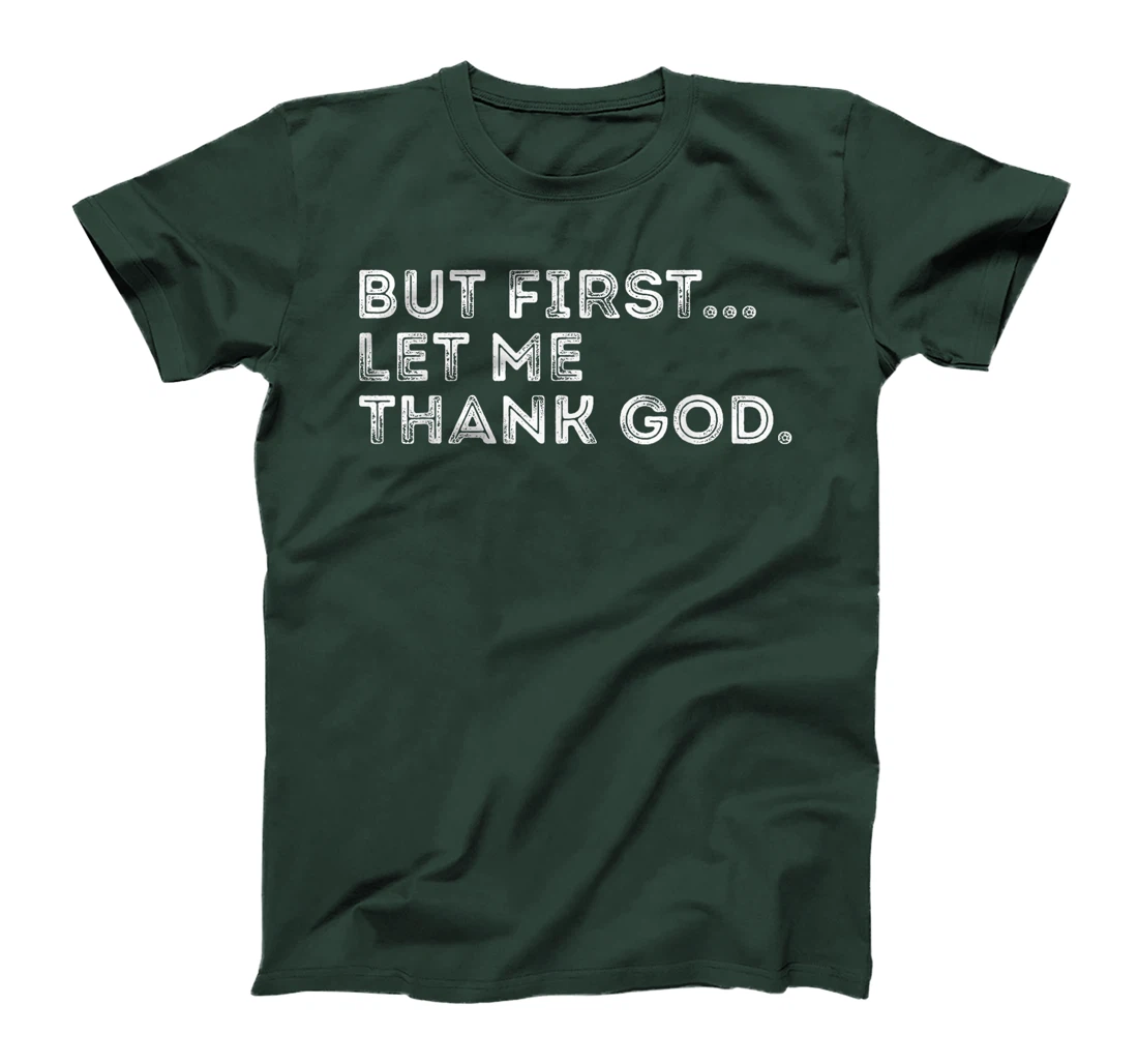 But First Let Me Thank God T-Shirt