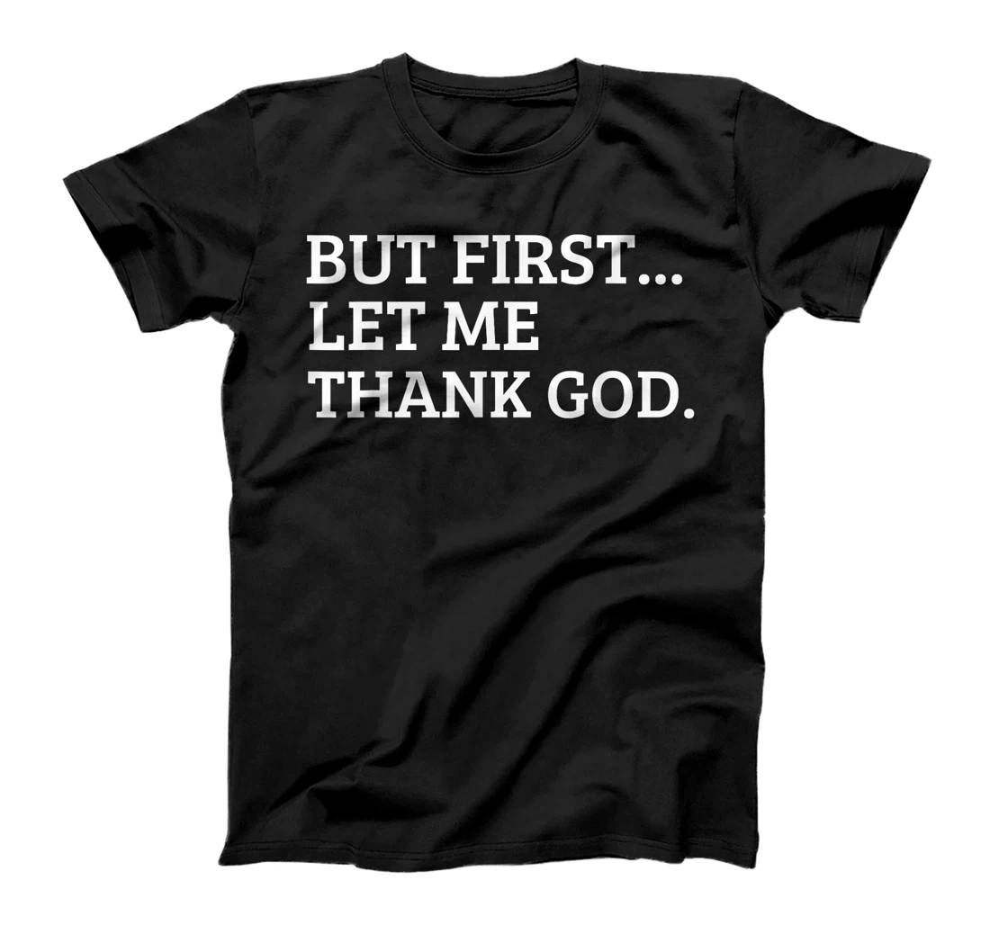 But First Let Me Thank God Funny T-Shirt