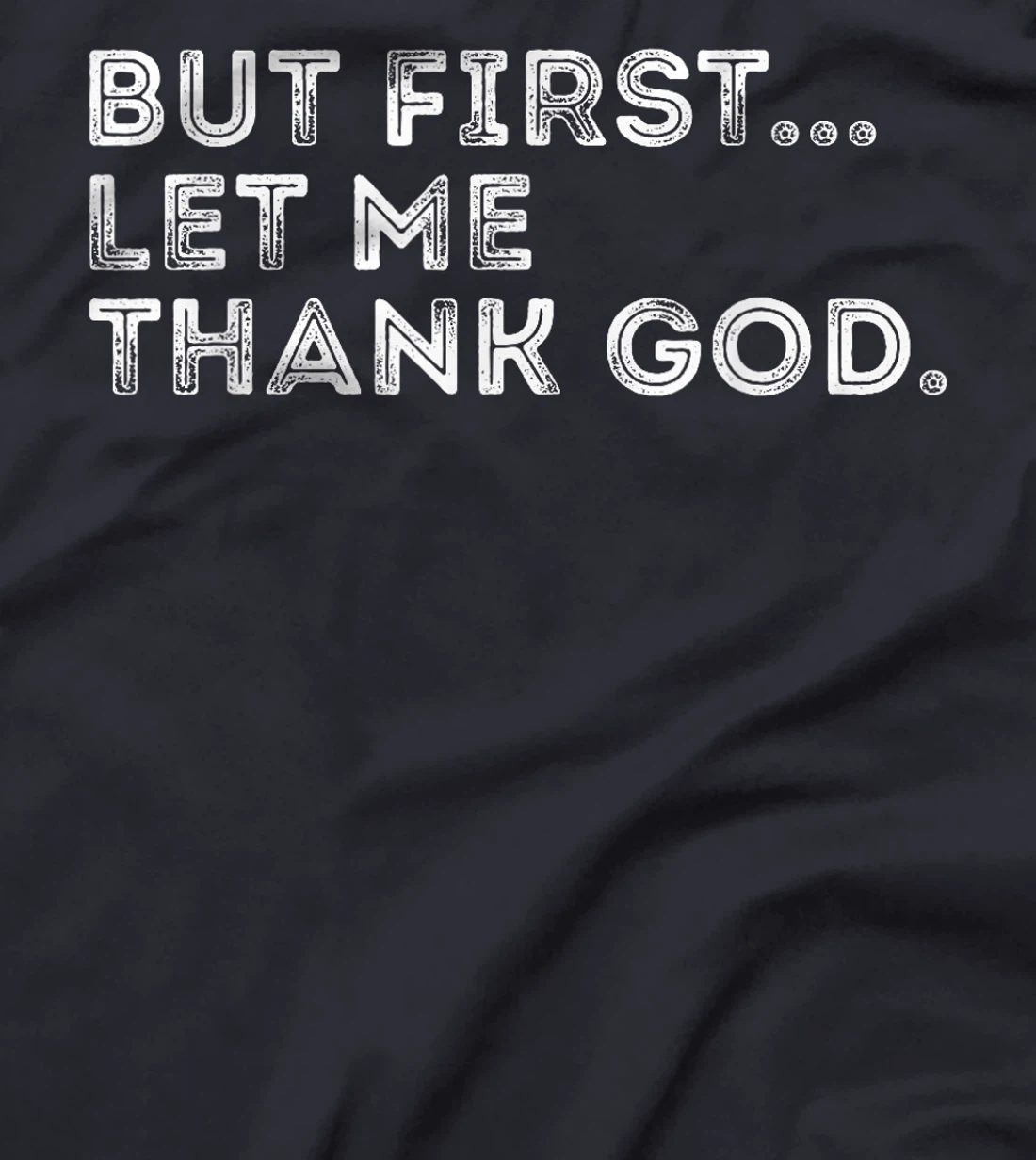 But First Let Me Thank God T-Shirt