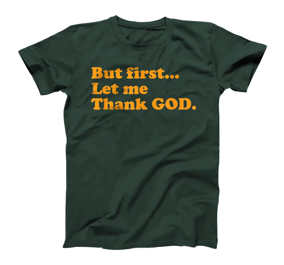 But First Let Me Thank God T-Shirt