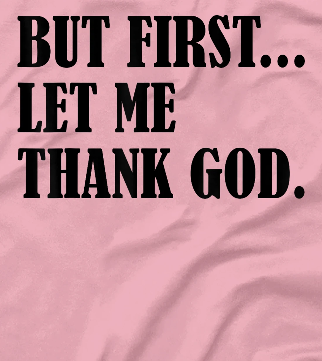 But First Let Me Thank God T-Shirt