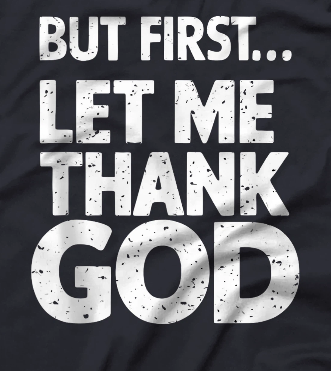But First Let Me Thank God T-Shirt T-Shirt
