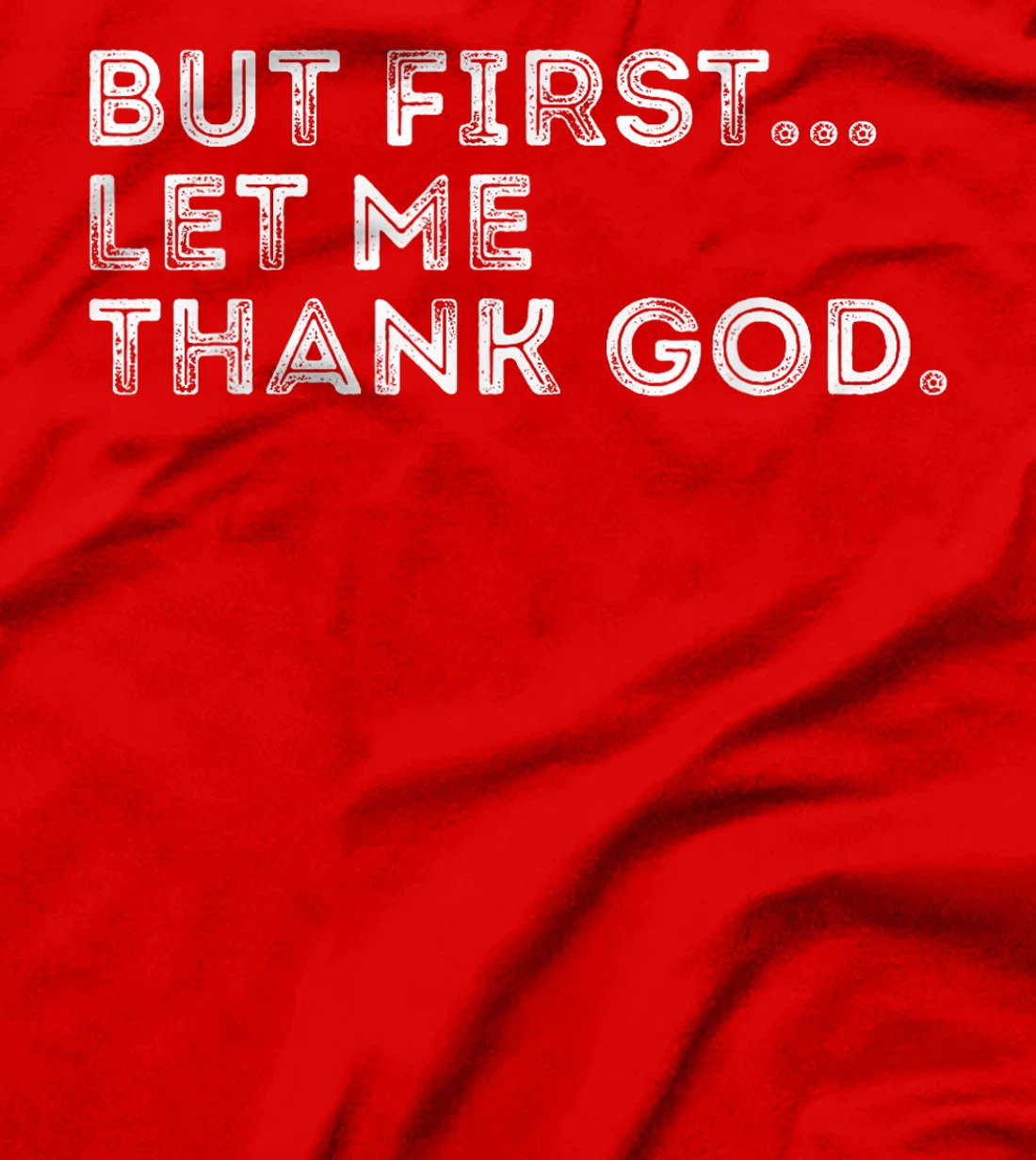 But First Let Me Thank God T-Shirt