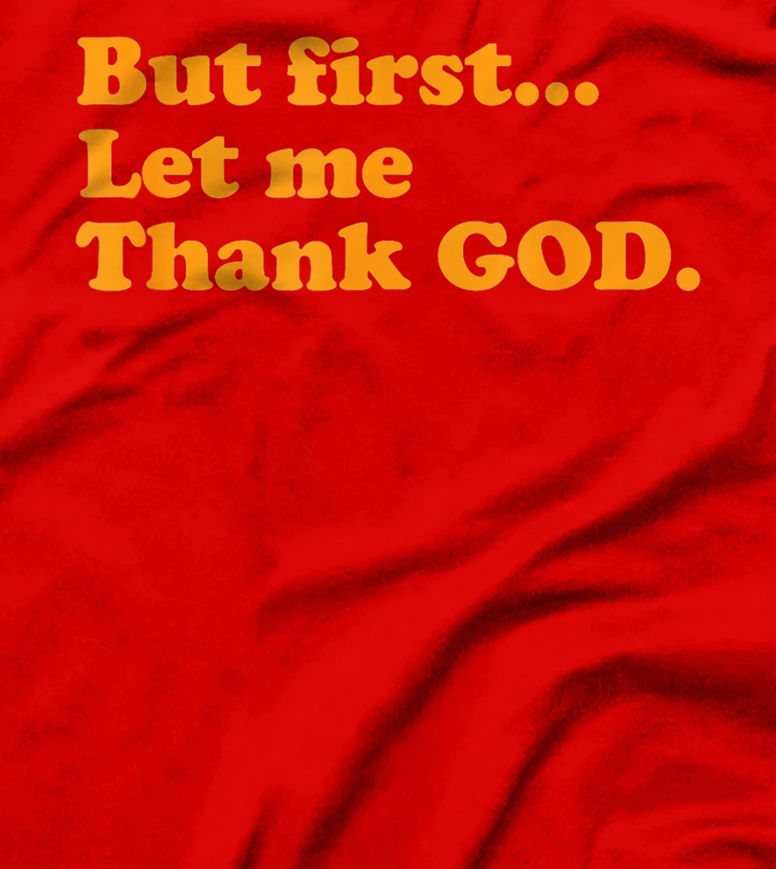 But First Let Me Thank God T-Shirt