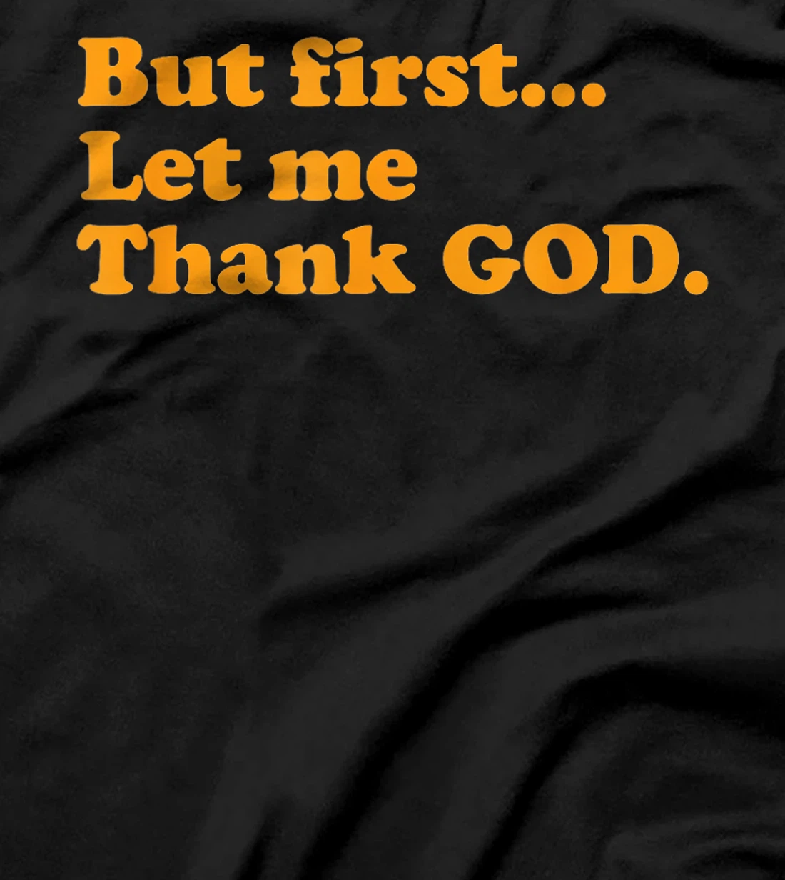 But First Let Me Thank God T-Shirt