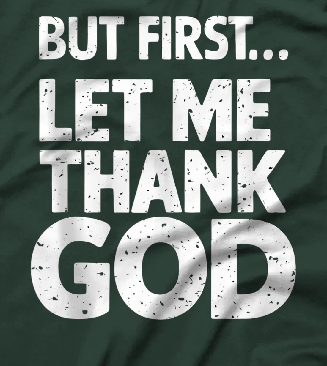 But First Let Me Thank God T-Shirt T-Shirt