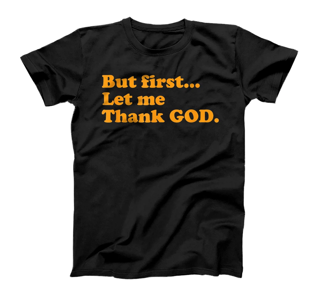 But First Let Me Thank God T-Shirt