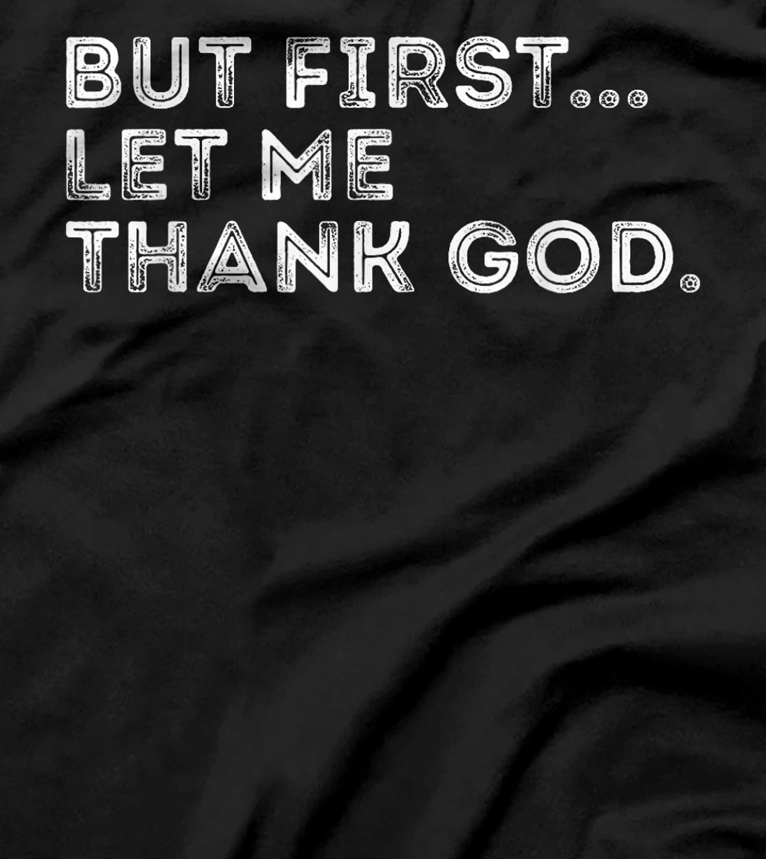 But First Let Me Thank God T-Shirt