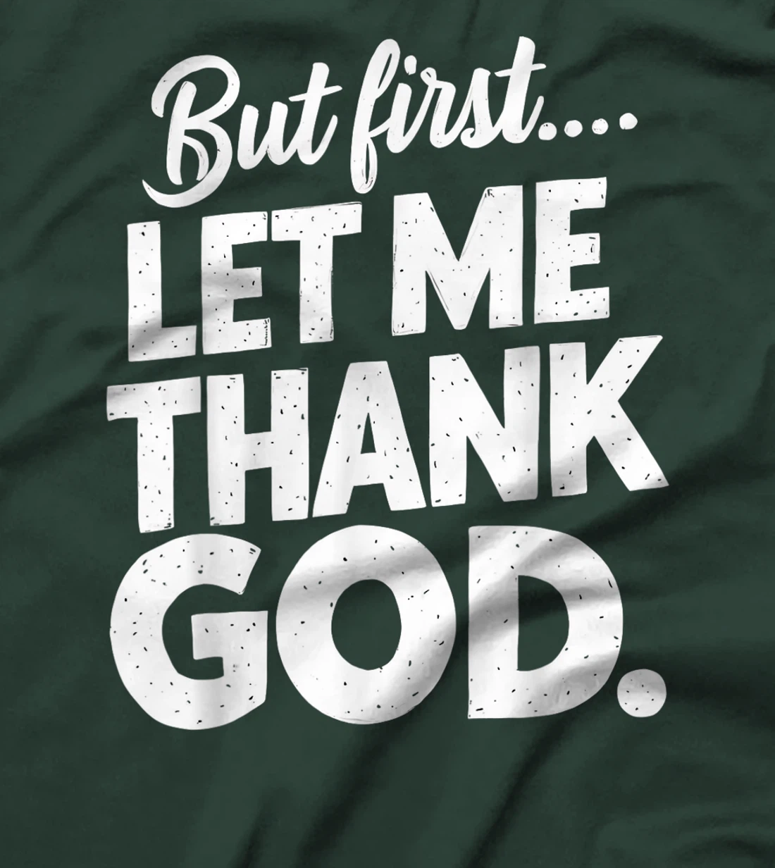 But First Let Me Thank God T-Shirt T-Shirt