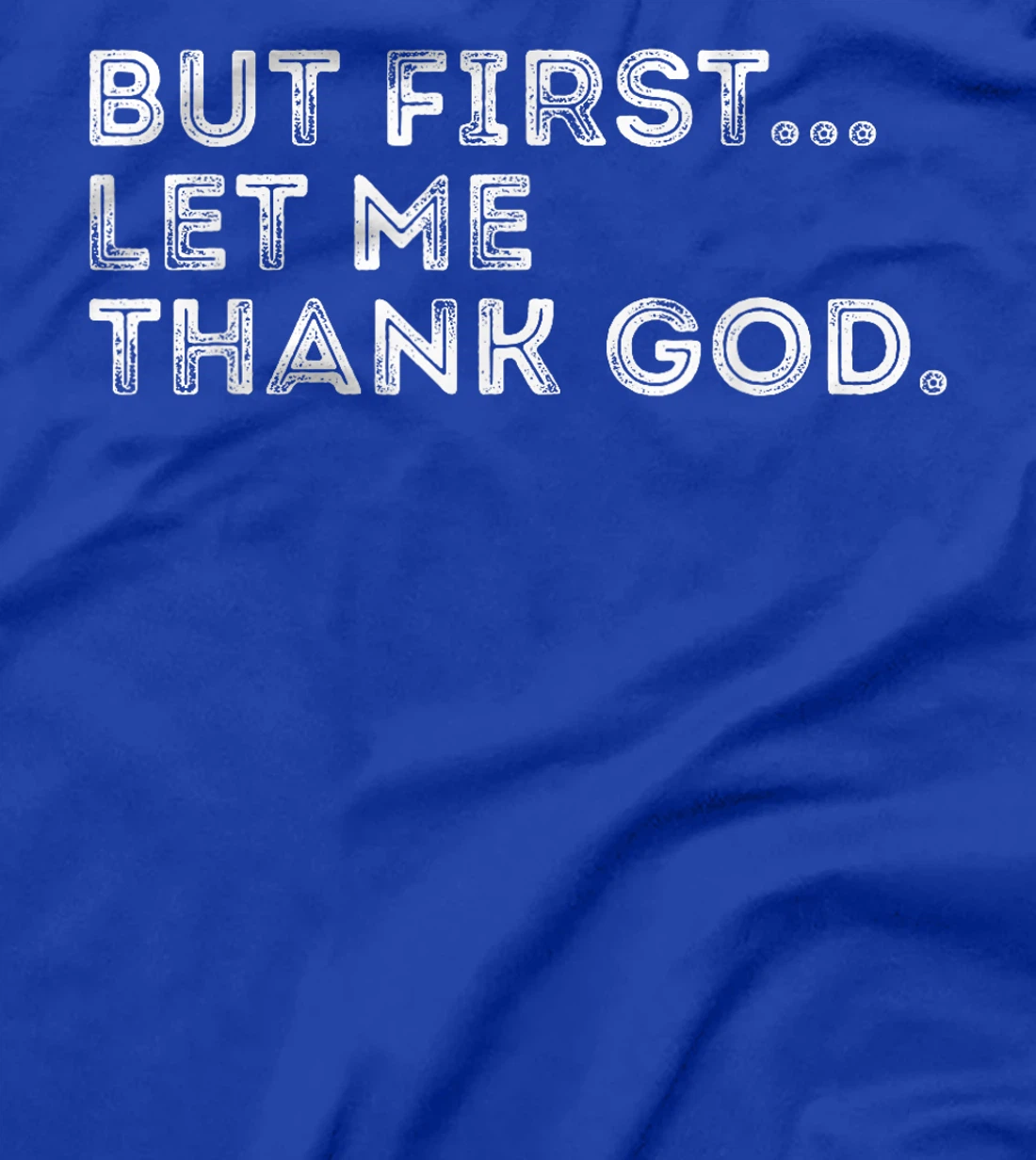 But First Let Me Thank God T-Shirt