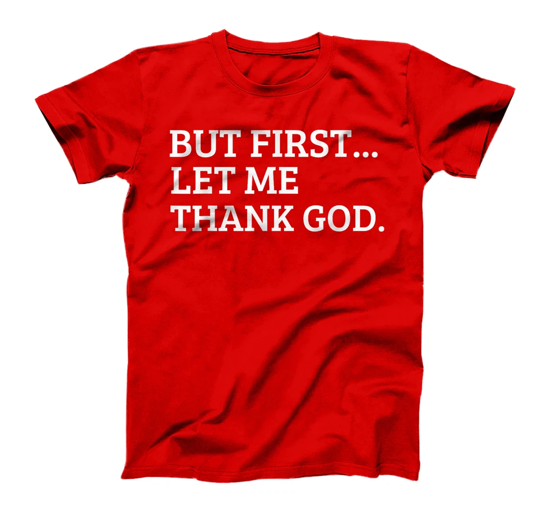 But First Let Me Thank God Funny T-Shirt