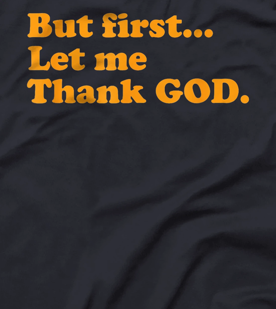 But First Let Me Thank God T-Shirt