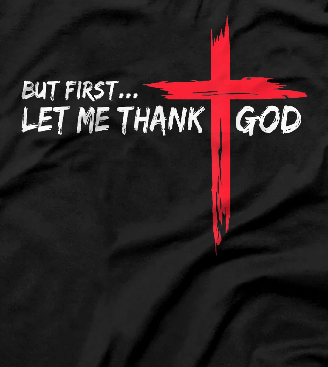 But First Let Me Thank God T-Shirt