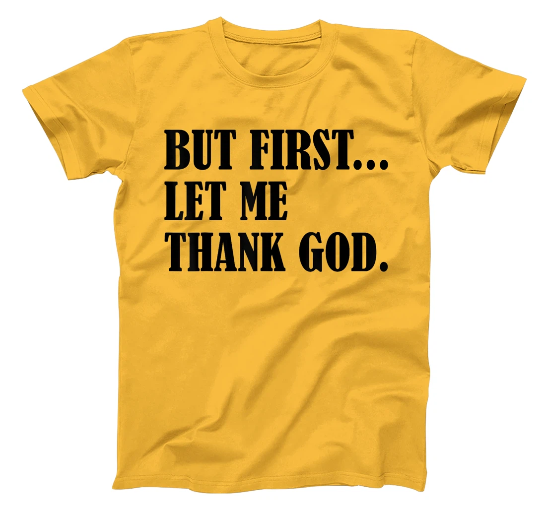 But First Let Me Thank God T-Shirt