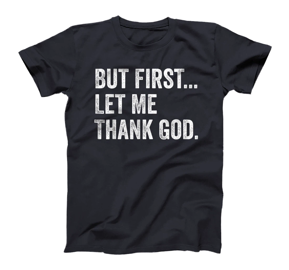 But First Let Me Thank God T-Shirt