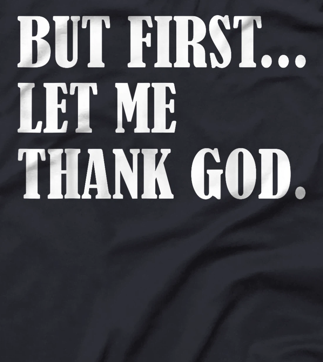 But First Let Me Thank God T-Shirt