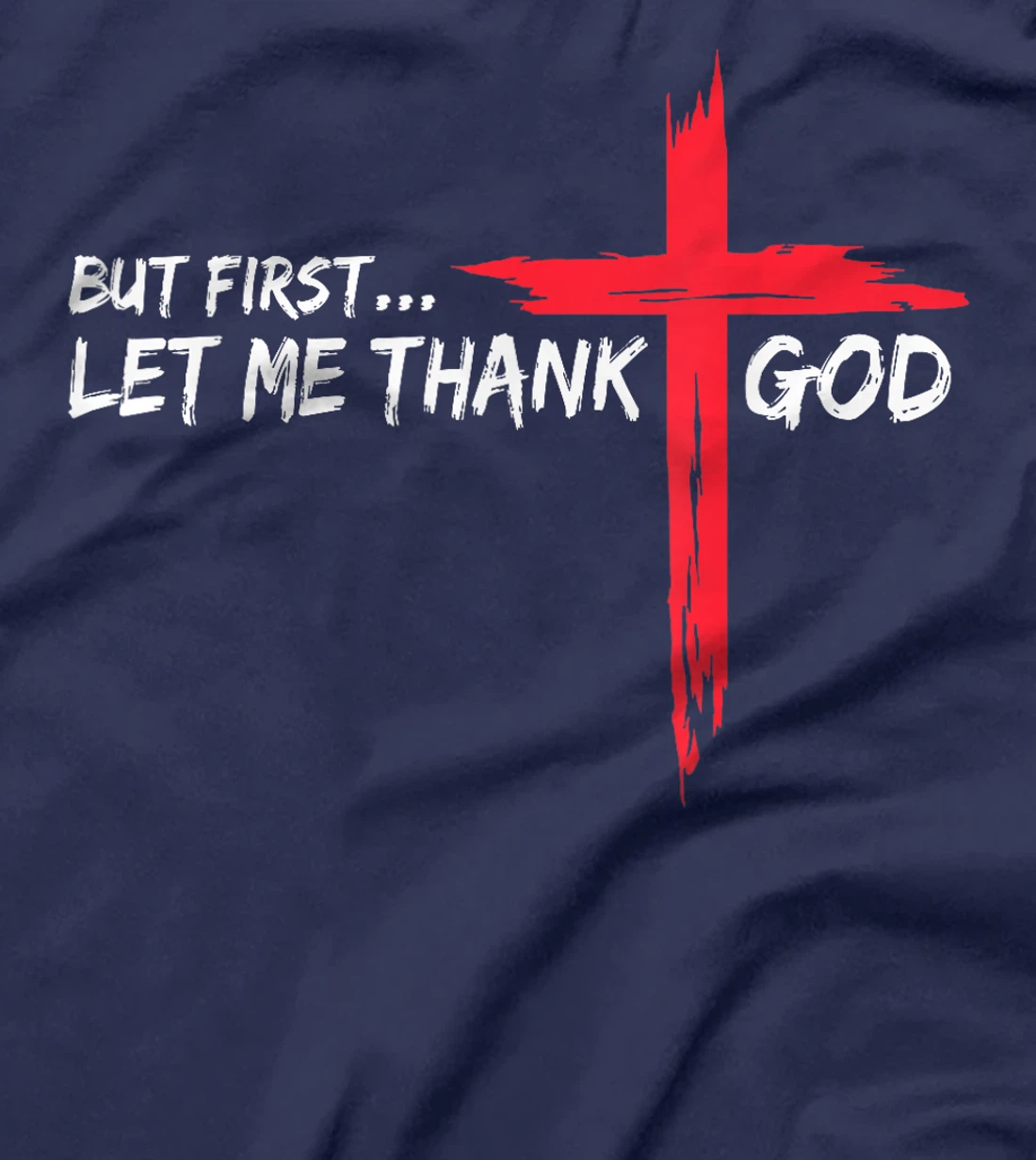 But First Let Me Thank God T-Shirt