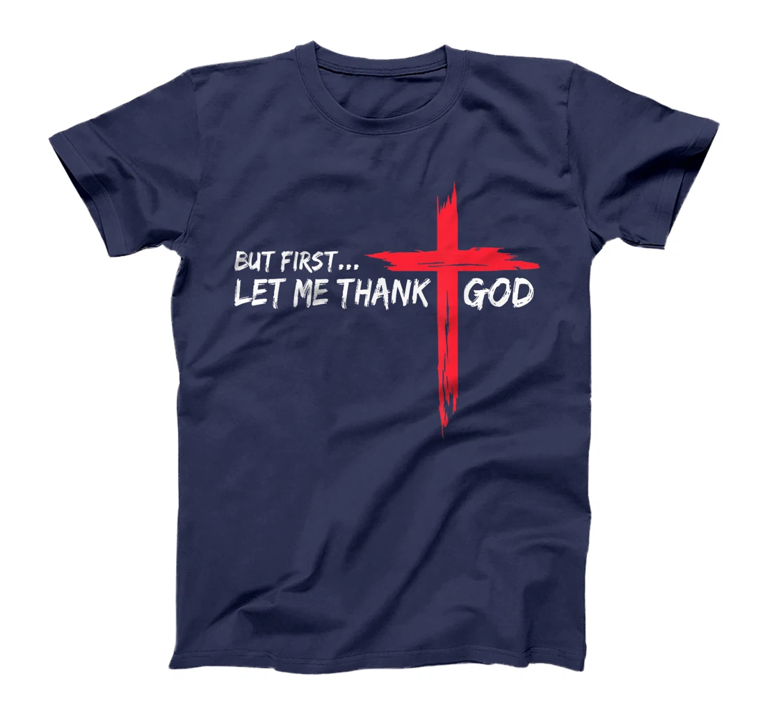 But First Let Me Thank God T-Shirt