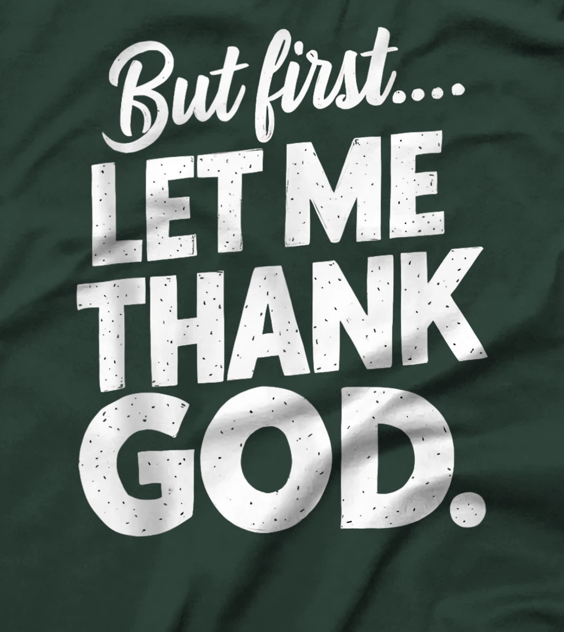 But First Let Me Thank God T-Shirt T-Shirt