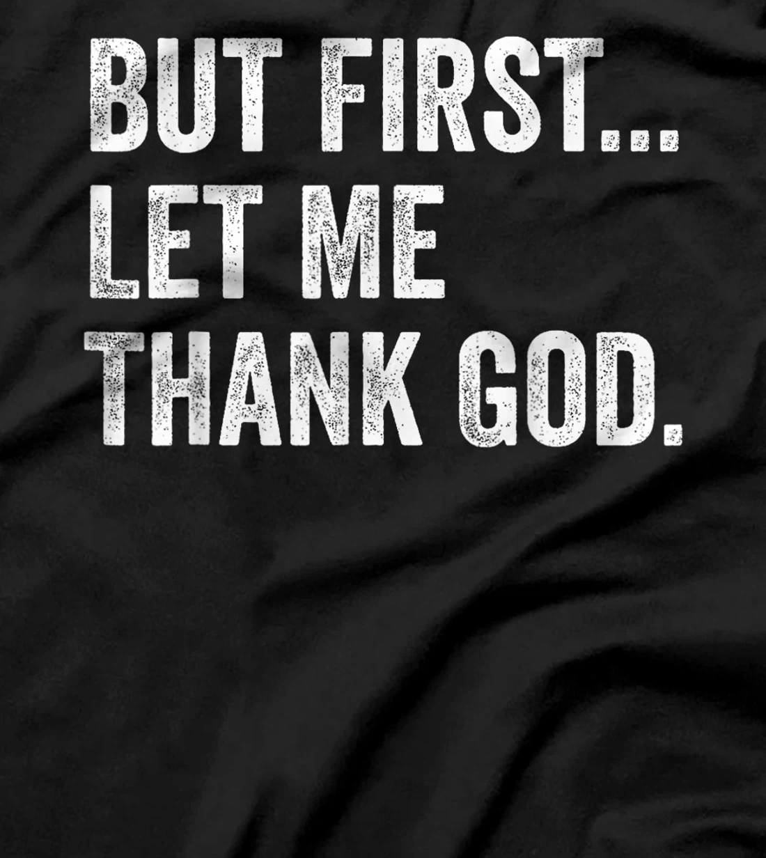 But First Let Me Thank God T-Shirt
