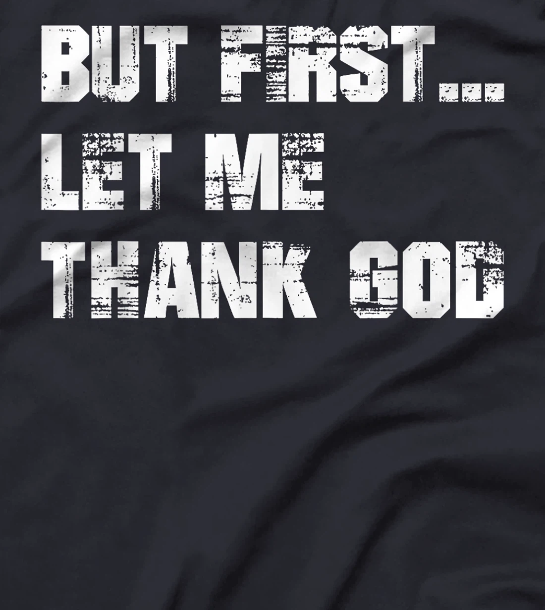 But First Let Me Thank God - Thank you God for this Love T-Shirt