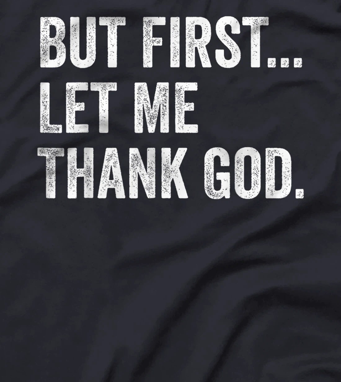 But First Let Me Thank God T-Shirt