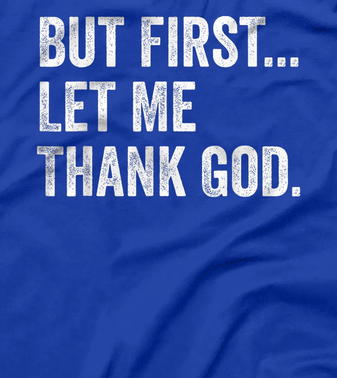 But First Let Me Thank God T-Shirt