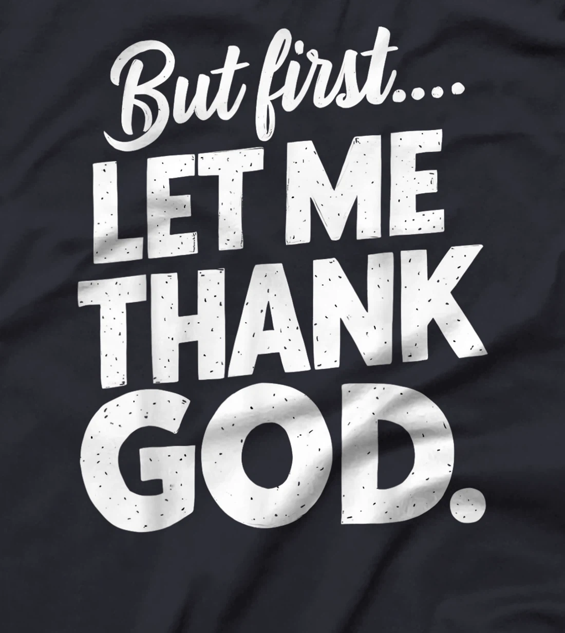 But First Let Me Thank God T-Shirt T-Shirt