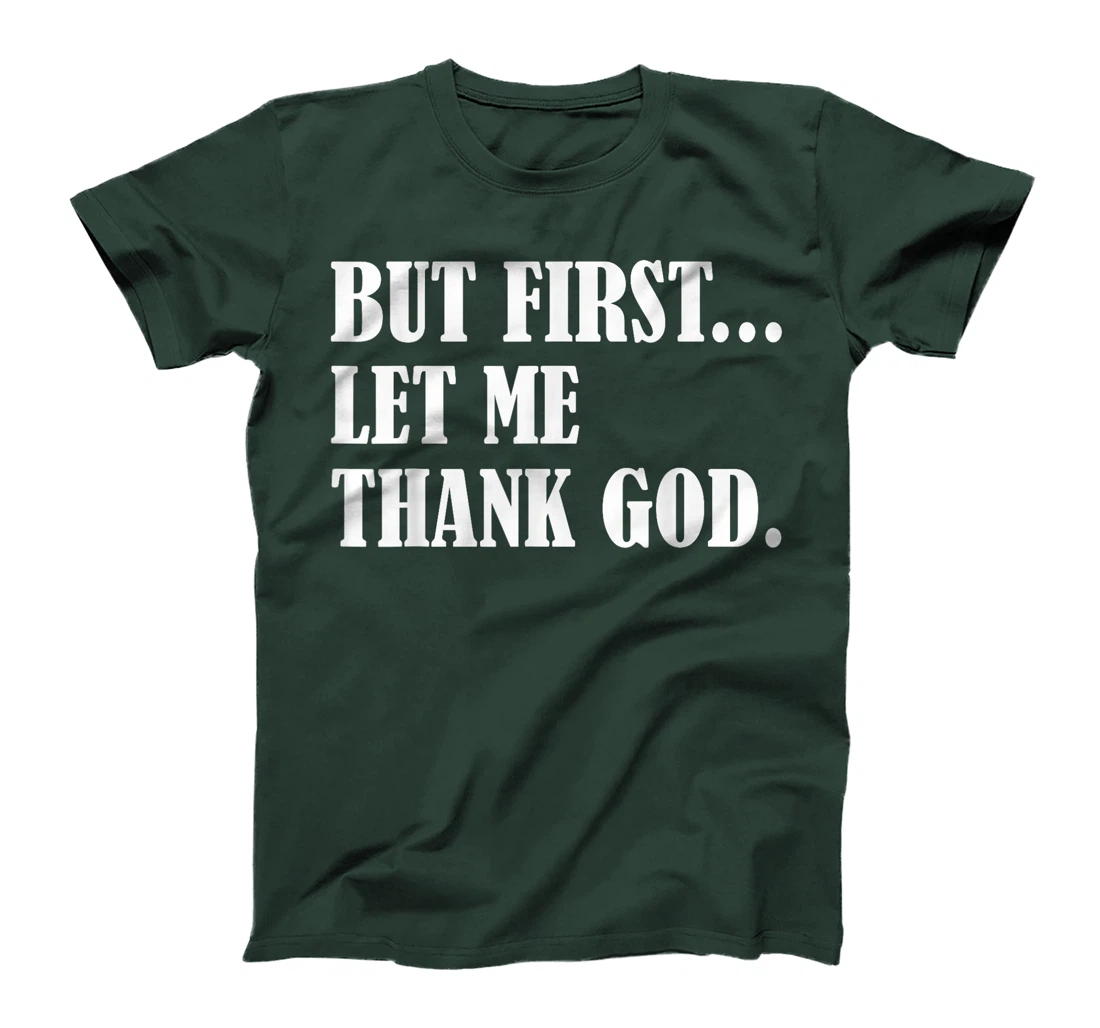 But First Let Me Thank God T-Shirt