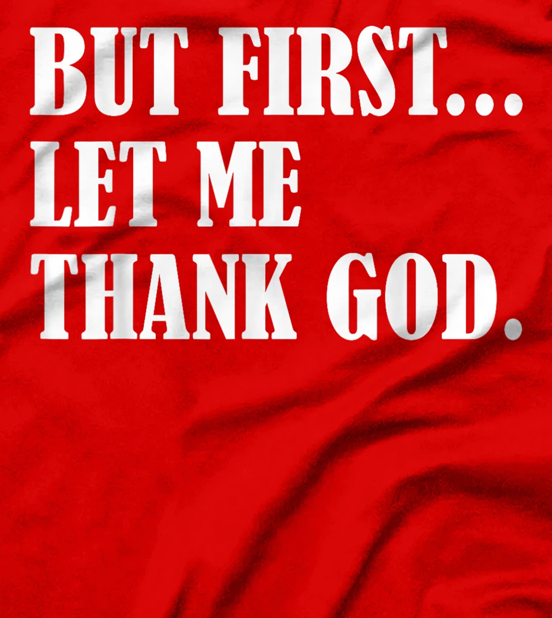 But First Let Me Thank God T-Shirt