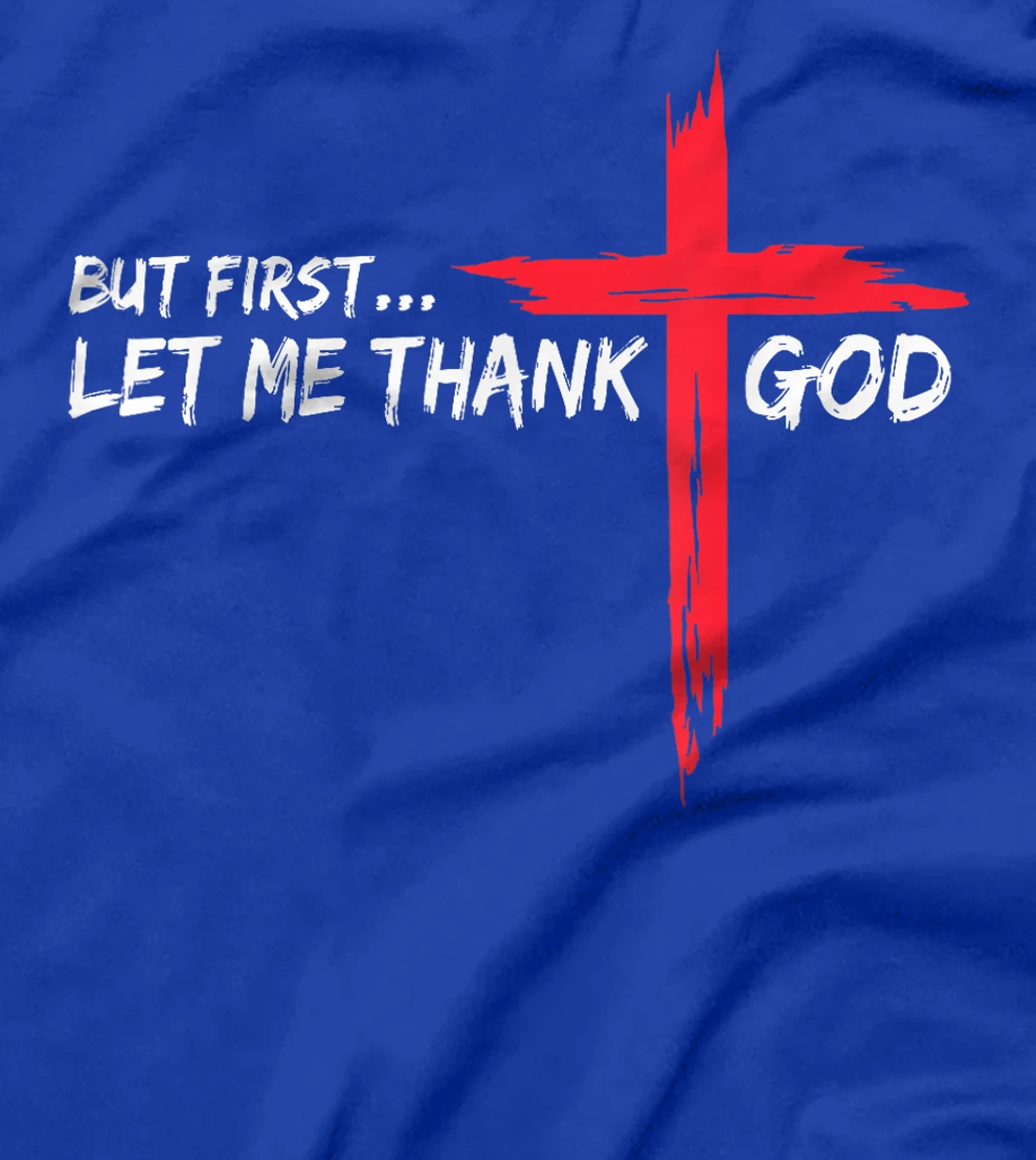 But First Let Me Thank God T-Shirt