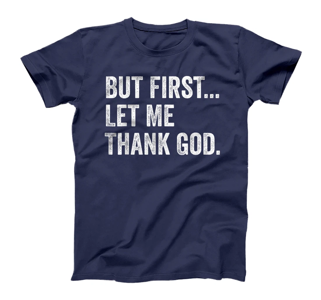 But First Let Me Thank God T-Shirt