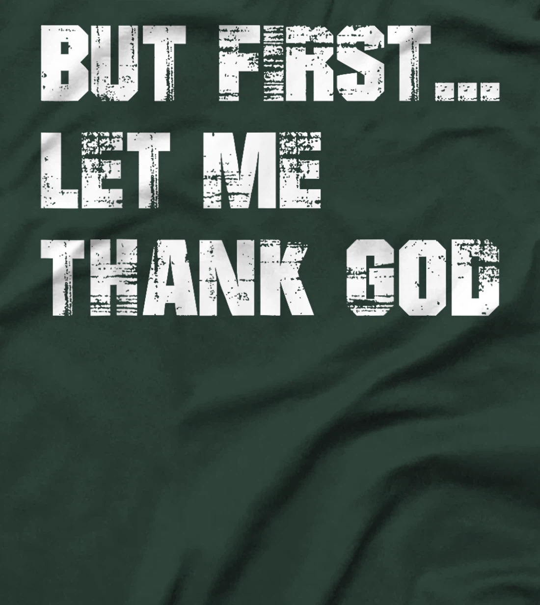 But First Let Me Thank God - Thank you God for this Love T-Shirt
