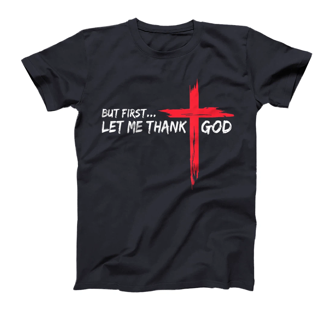 But First Let Me Thank God T-Shirt
