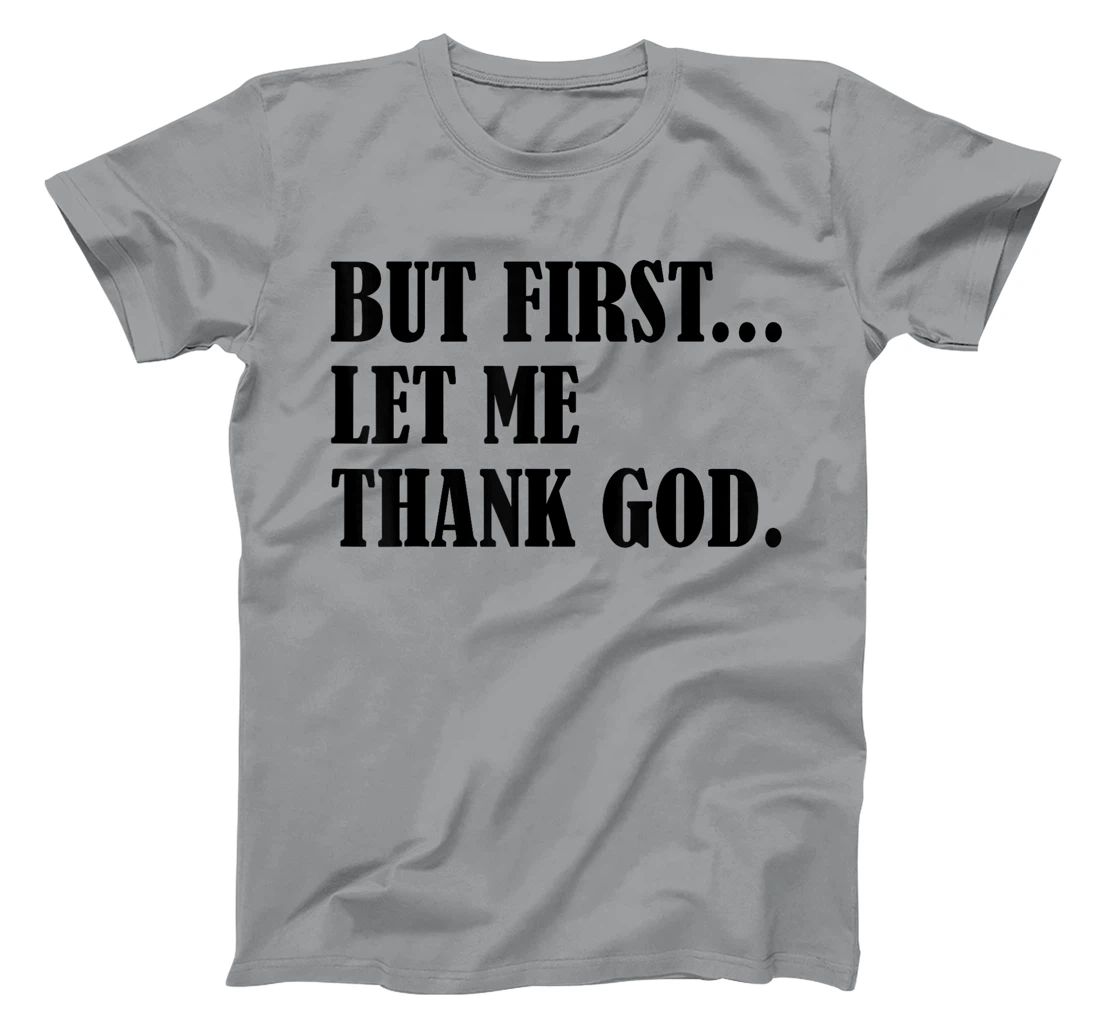 But First Let Me Thank God T-Shirt