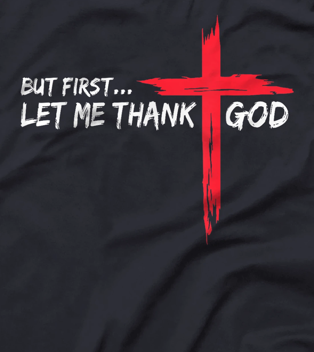 But First Let Me Thank God T-Shirt