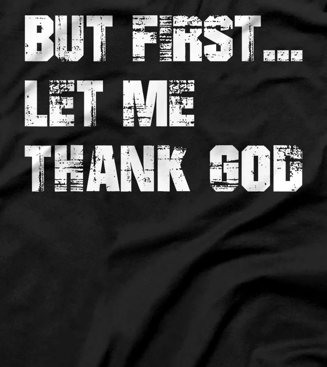 But First Let Me Thank God - Thank you God for this Love T-Shirt