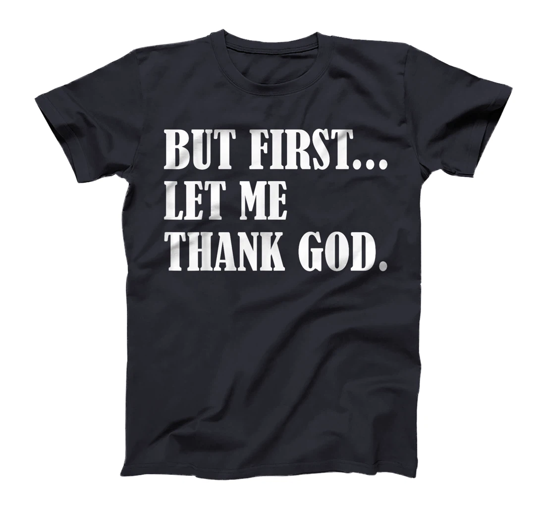 But First Let Me Thank God T-Shirt