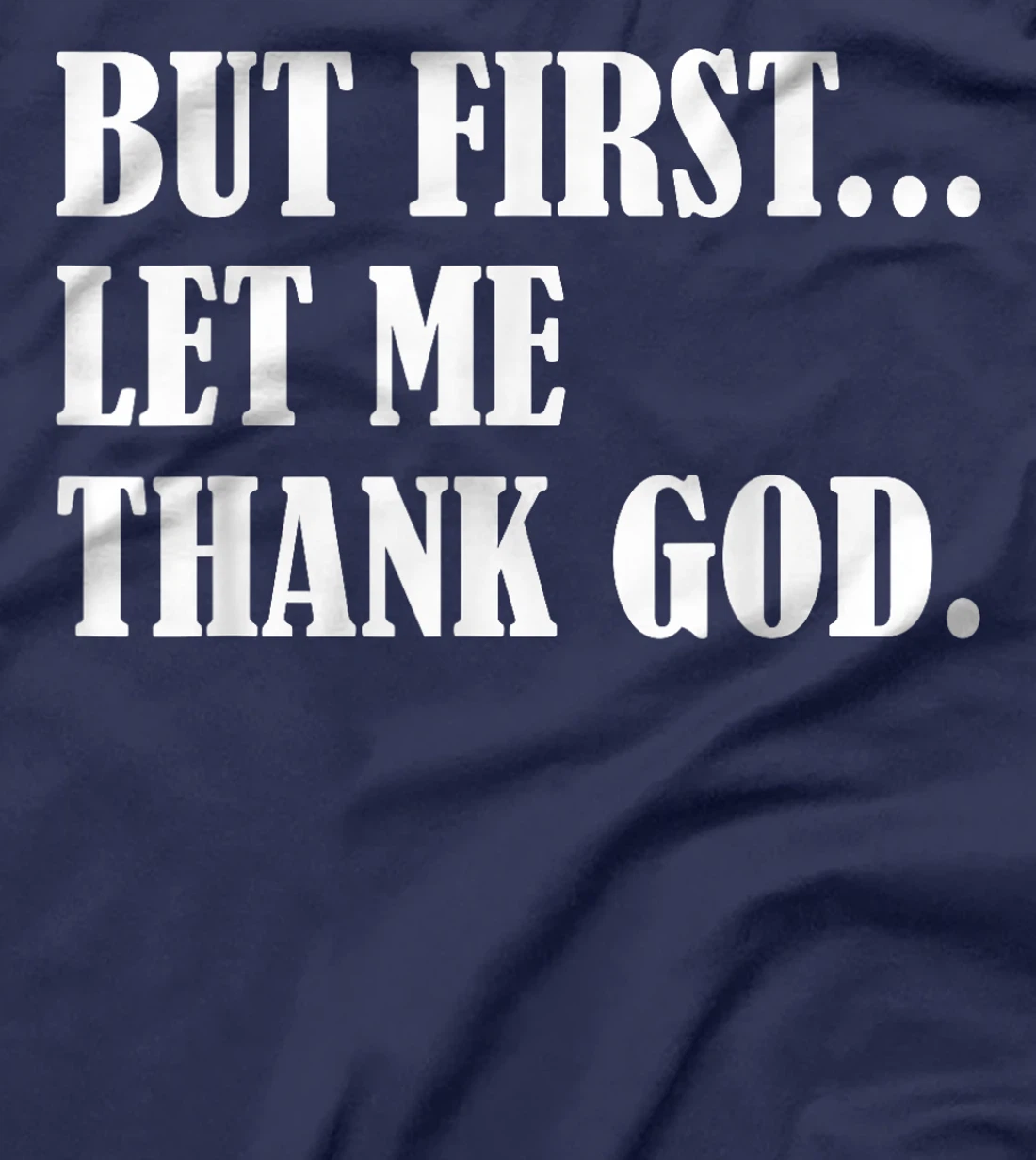 But First Let Me Thank God T-Shirt