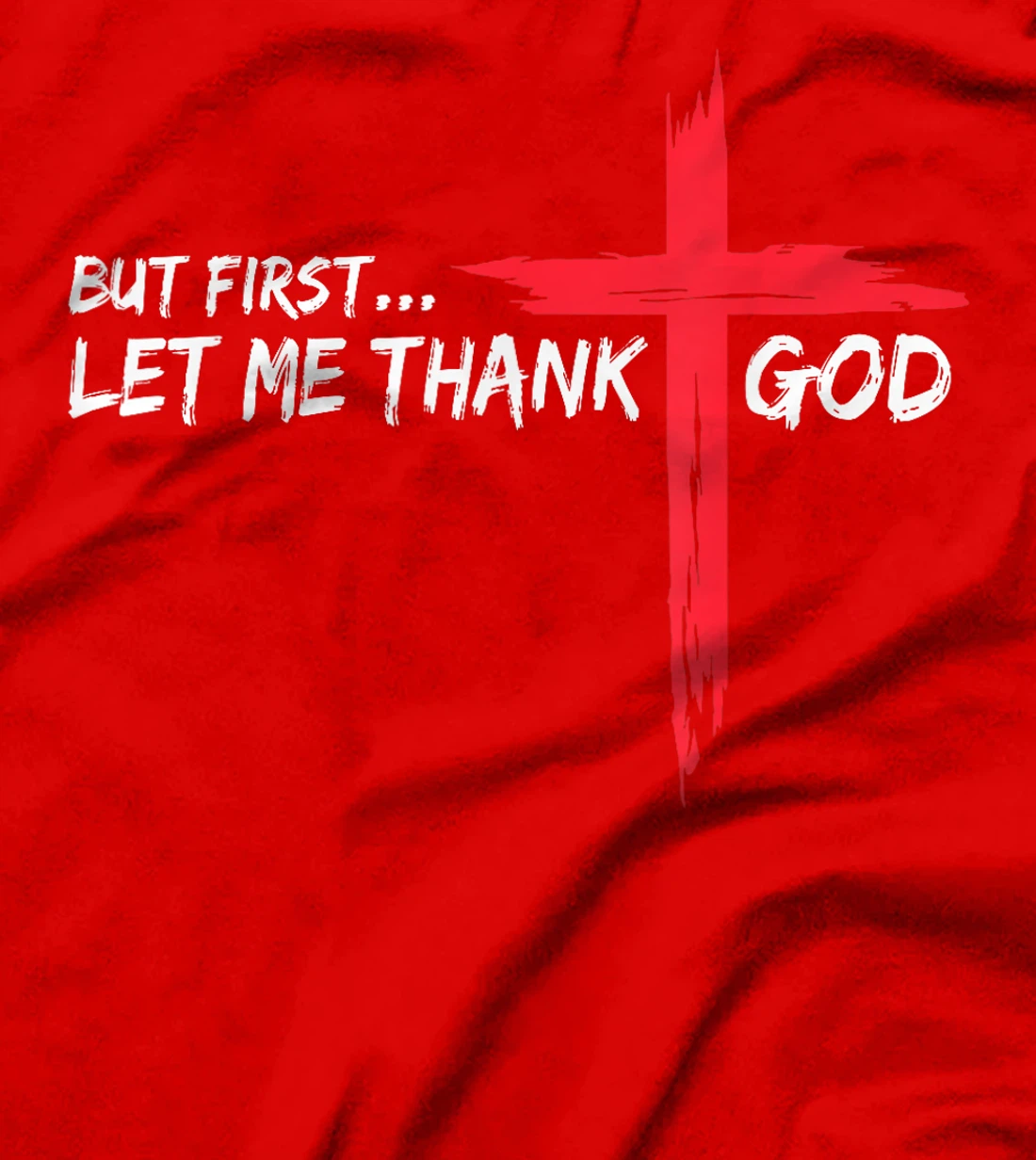 But First Let Me Thank God T-Shirt