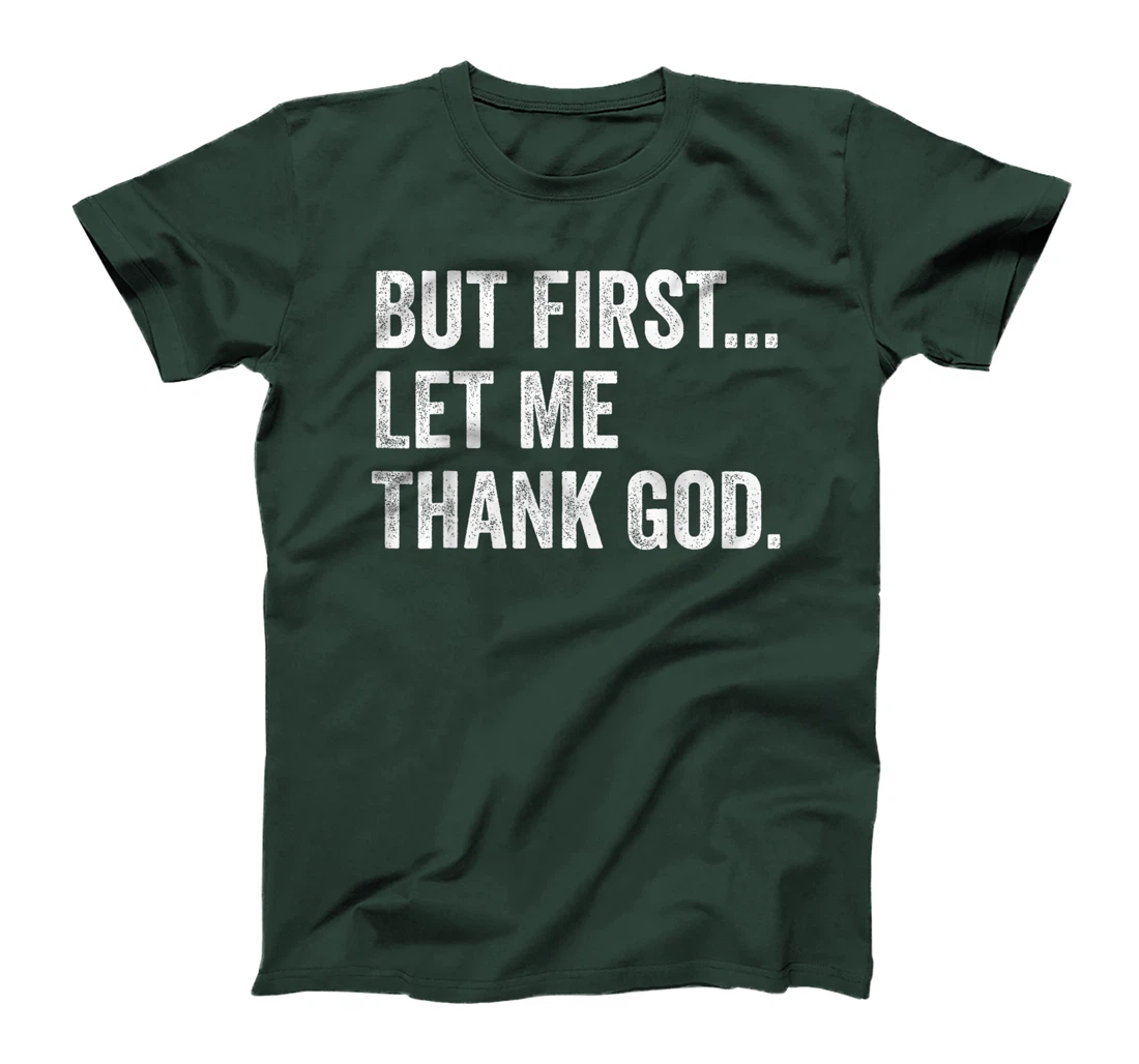 But First Let Me Thank God T-Shirt