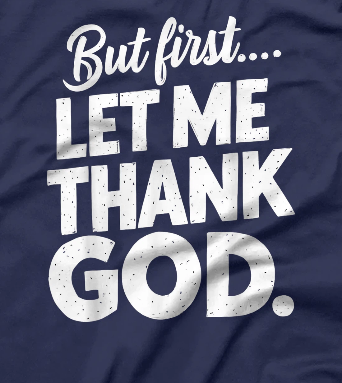 But First Let Me Thank God T-Shirt T-Shirt
