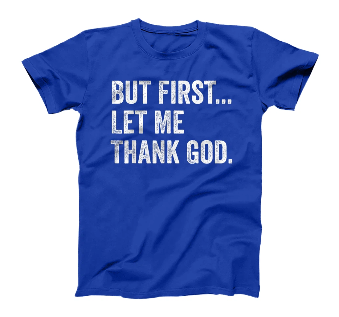 But First Let Me Thank God T-Shirt