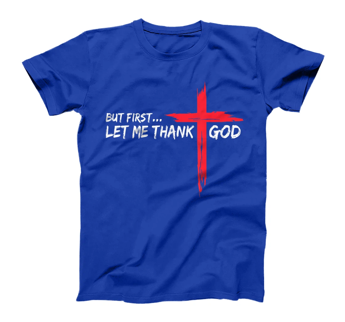 But First Let Me Thank God T-Shirt
