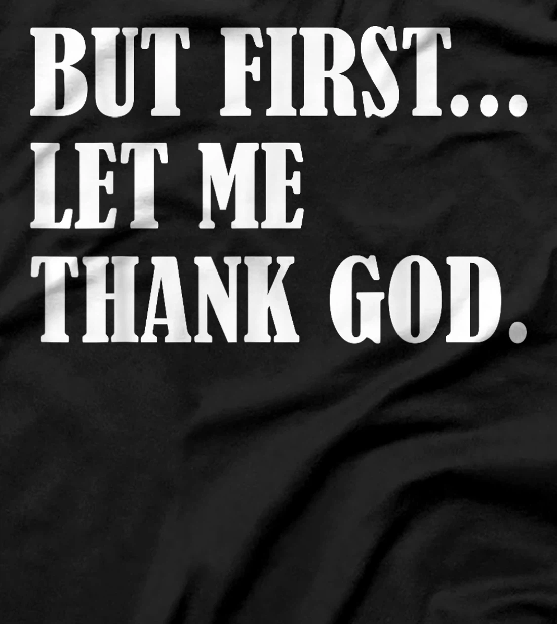 But First Let Me Thank God T-Shirt