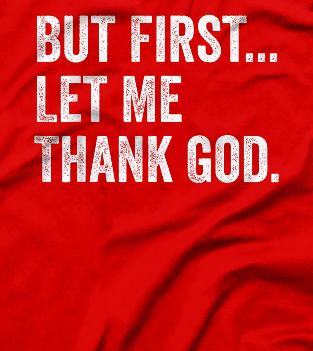 But First Let Me Thank God T-Shirt
