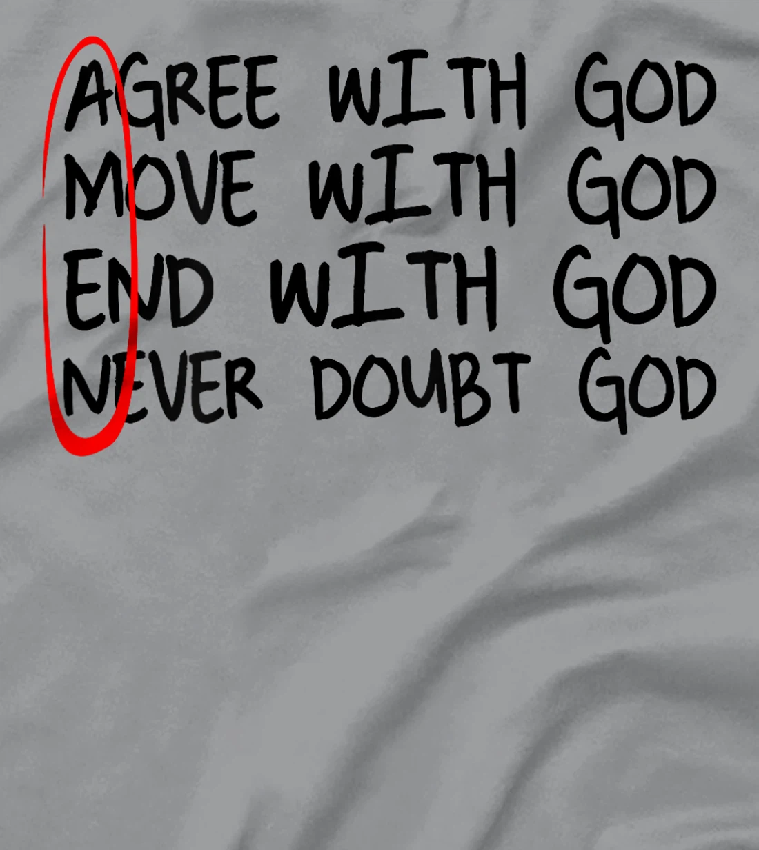 Amen Agree With God Move With God End With God (on back) T-Shirt