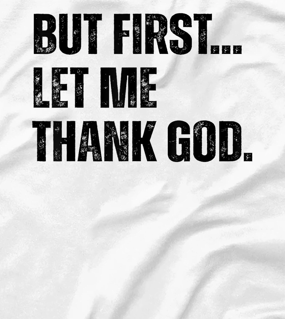 Jesus Shirt But First Let Me Thank God T-Shirt