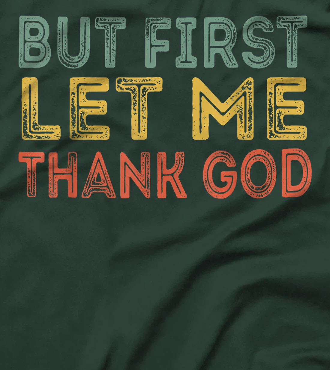 But first let me thank God Funny Sarcasm Inspirational T-Shirt