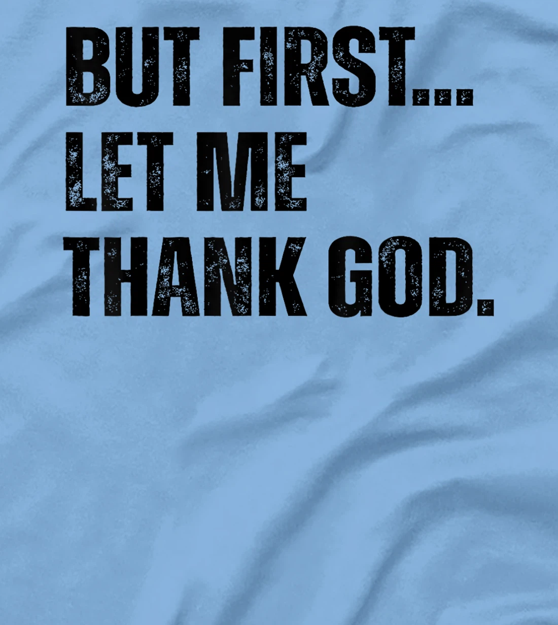 Jesus Shirt But First Let Me Thank God T-Shirt